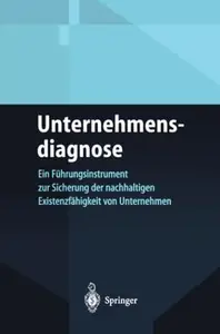 Unternehmensdiagnose: Ein Führungsinstrument zur Sicherung der nachhaltigen Existenzfähigkeit von Unternehmen