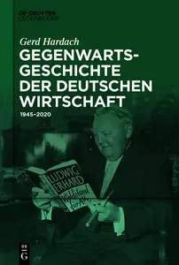 Gegenwartsgeschichte der deutschen Wirtschaft: 1945-2020 - Gerd Hardach