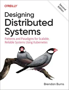 Designing Distributed Systems: Patterns and Paradigms for Scalable, Reliable Systems Using Kubernetes, 2nd Edition