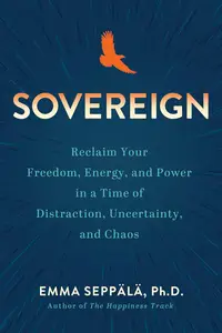 Sovereign: Reclaim Your Freedom, Energy, and Power in a Time of Distraction, Uncertainty, a nd Chaos