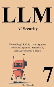 LLM Primer VII AI Security: Defending LLM Systems Against Prompt Injection, Jailbreaks, and Adversarial Threats