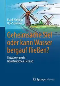 Geheimsache Siel oder kann Wasser bergauf fließen?: Entwässerung im Norddeutschen Tiefland (Repost)