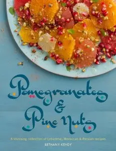 Pomegranates & Pine Nuts: A stunning collection of Lebanese, Moroccan and Persian recipes (repost)
