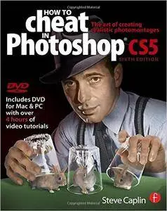 Steve Caplin - How to Cheat in Photoshop CS5: The art of creating realistic photomontages