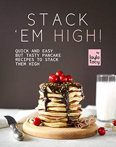 Stack 'Em High!: Pancake Recipes to Stack Them High
