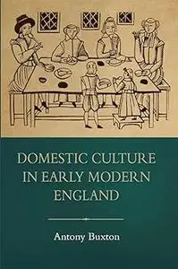 Domestic Culture in Early Modern England