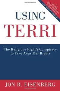 Using Terri: The Religious Right's Conspiracy to Take Away Our Rights