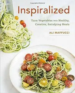 Inspiralized: Turn Vegetables Into Healthy, Creative, Satisfying Meals (Repost)