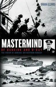 «Mastermind of Dunkirk and D-Day» by Brian Izzard