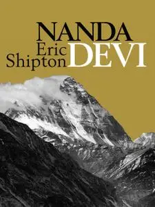 «Nanda Devi» by Eric Shipton, Hugh Ruttledge, Jim Perrin, Stephen Venables