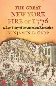 The Great New York Fire of 1776: A Lost Story of the American Revolution