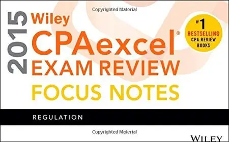 Wiley CPA Excel Exam Review 2015 Focus Notes: Regulation