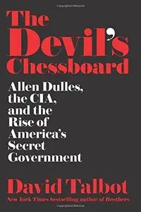 The Devil's Chessboard: Allen Dulles, the CIA, and the Rise of America's Secret Government (Repost)