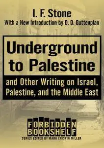 Underground to Palestine: And Other Writing on Israel, Palestine, and the Middle East