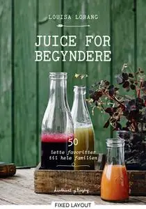 «Juice for begyndere» by Louisa Lorang