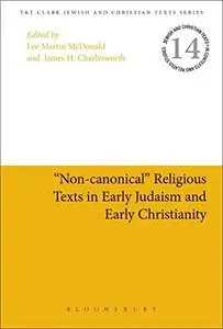 "Non-Canonical" Religious Texts in Early Judaism and Early Christianity