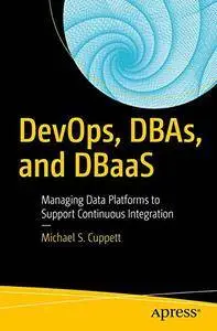 DevOps, DBAs, and DBaaS: Managing Data Platforms to Support Continuous Integration [Repost]
