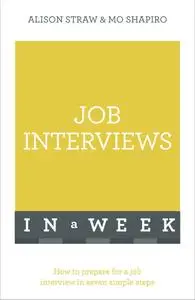 Job Interviews In A Week: How To Prepare For A Job Interview In Seven Simple Steps