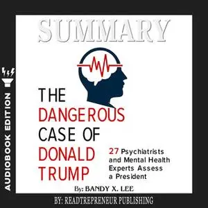 «Summary of The Dangerous Case of Donald Trump: 37 Psychiatrists and Mental Health Experts Assess a President by Brandy