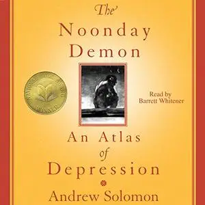 The Noonday Demon: An Atlas of Depression [Audiobook]