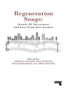 Regeneration Songs: Sounds of Investment and Loss from East London