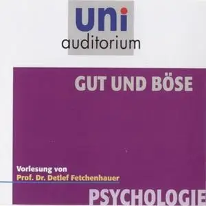 «Uni Auditorium - Psychologie: Gut und Böse» by Detlef Fetchenhauer