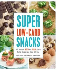 Super Low Carb Snacks 100 Delicious Keto and Paleo Treats for Fat Burning and Great Nutrition