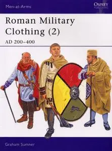 Roman Military Clothing (2): AD 200-400 (Men-at-Arms Series 390)