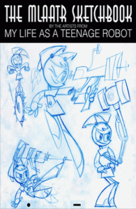 The Mlaatr Sketchbook by the artists from My Life as a Teenage Robot
