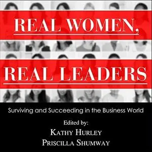 Real Women, Real Leaders: Surviving and Succeeding in the Business World [Audiobook]