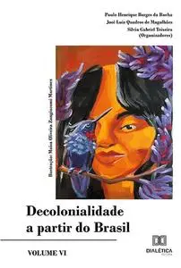 «Decolonialidade a partir do Brasil» by José Luiz Quadros de Magalhães, Paulo Henrique Borges da Rocha, Sílvia Gabriel T