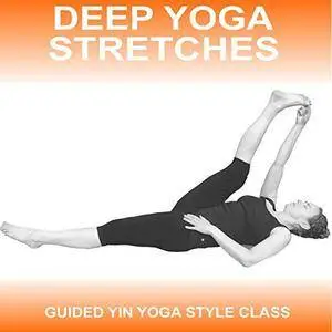 Deep Yoga Stretches: A Yin Style Guided Yoga Class [Audiobook]