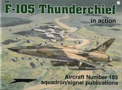 F-105 Thunderchief In Action - Aircraft Number 185 (Squadron/Signal Publications 1185)