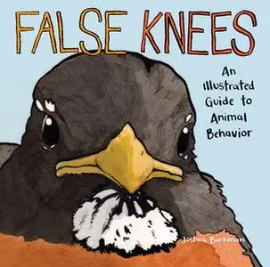 «False Knees: An Illustrated Guide to Animal Behavior» by Joshua Barkman