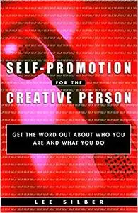 Self-Promotion for the Creative Person: Get the Word Out About Who You Are and What You Do