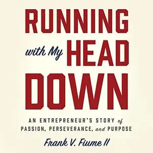Running with My Head Down: An Entrepreneur’s Story of Passion, Perseverance, and Purpose [Audiobook]
