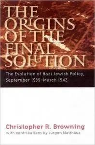 The Origins of the Final Solution: The Evolution of Nazi Jewish Policy, September 1939-March 1942