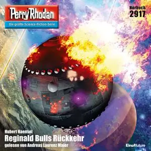 «Perry Rhodan - Episode 2917: Reginald Bulls Rückkehr» by Hubert Haensel