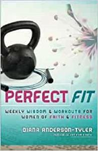 Perfect Fit: Weekly Wisdom and Workouts for Women of Faith and Fitness