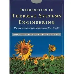Introduction to Thermal Systems Engineering: Thermodynamics, Fluid Mechanics, and Heat Transfer by Michael J. Moran (Repost)