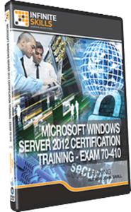 Infiniteskills - Microsoft Windows Server 2012 Certification Training - Exam 70-410 (Re-Uploaded)