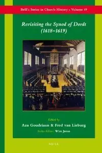Revisiting the Synod of Dordt (1618-1619) (Brill's Series in Church History)