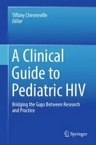 A Clinical Guide to Pediatric HIV: Bridging the Gaps Between Research and Practice