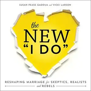 The New I Do: Reshaping Marriage for Skeptics, Realists, and Rebels [Audiobook]