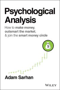 Psychological Analysis: How to Make Money, Outsmart the Market, and Join the Smart Money Circle (Wiley Trading)