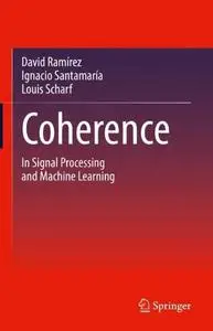 Coherence: In Signal Processing and Machine Learning