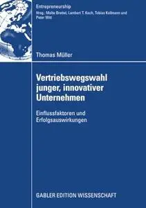 Vertriebswegswahl junger, innovativer Unternehmen: Einflussfaktoren und Erfolgsauswirkungen