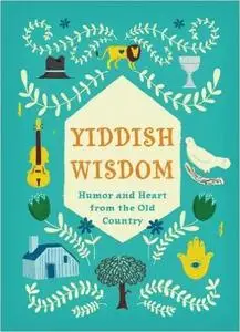 Yiddish Wisdom: Humor and Heart from the Old Country (Repost)