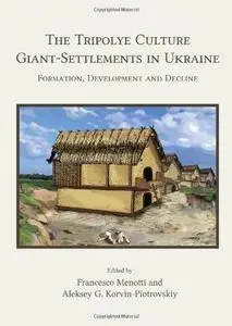 The Tripolye Culture Giant-settlements in Ukraine: Formation, Development and Decline (Repost)