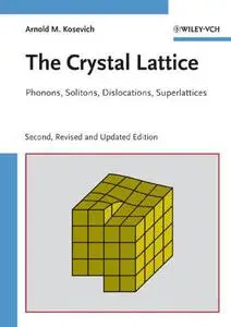 The Crystal Lattice: Phonons, Solitons, Dislocations, Superlattices, Second Edition